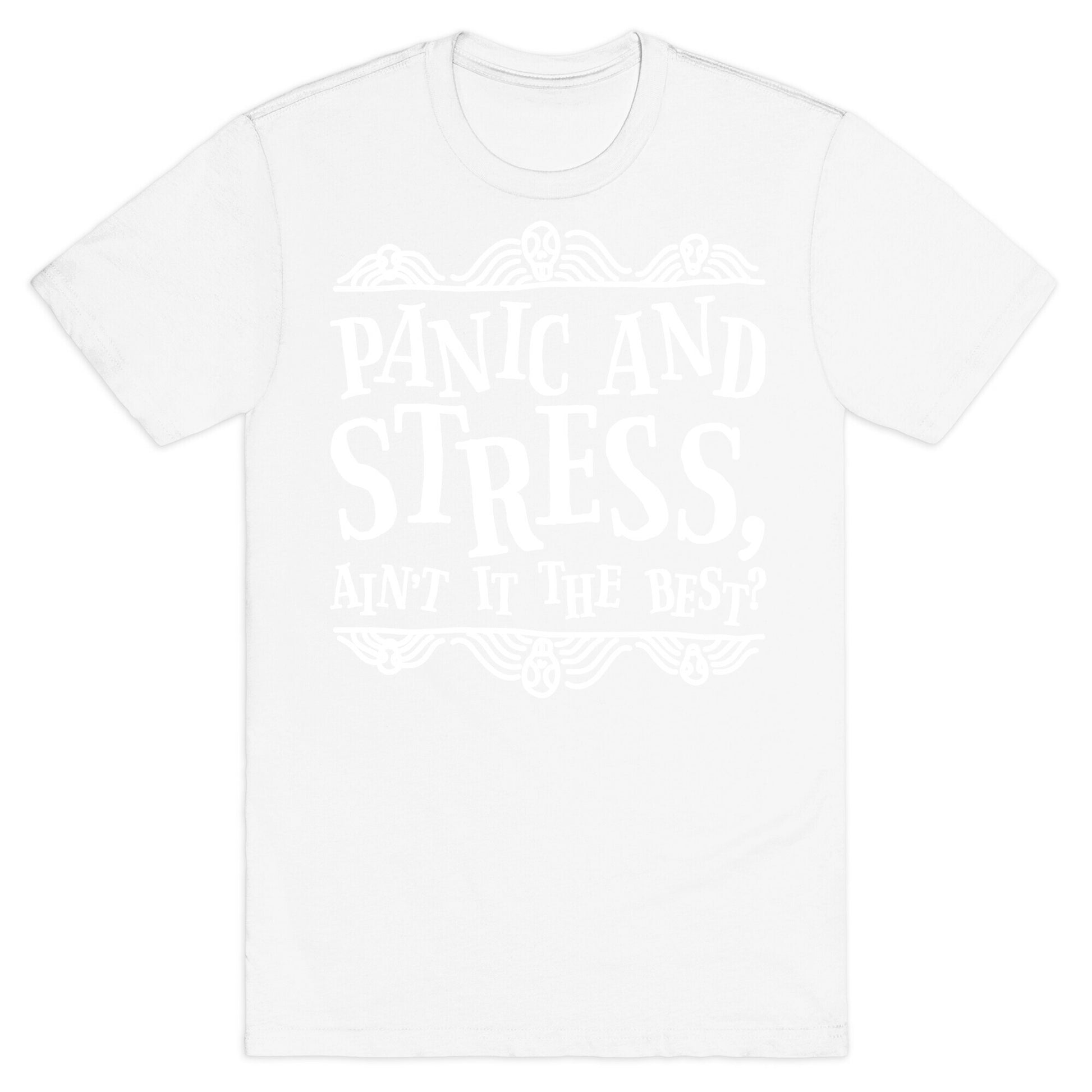 Panic and Stress, Ain't It The Best? T-Shirt