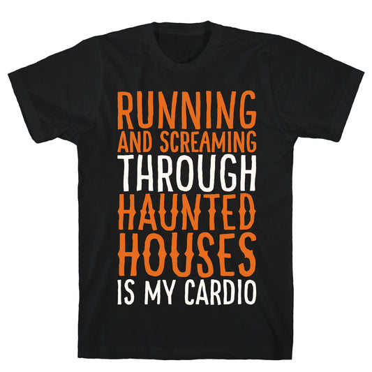 Running And Screaming Through Haunted Houses Is My Cardio White Print T-Shirt
