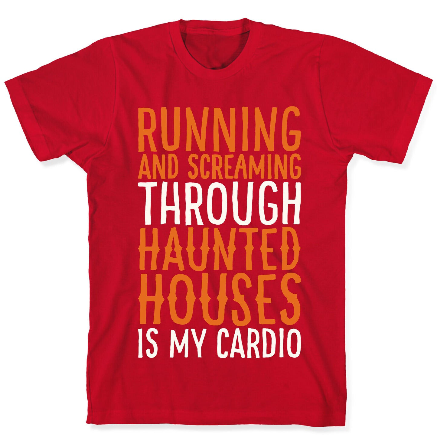 Running And Screaming Through Haunted Houses Is My Cardio White Print T-Shirt