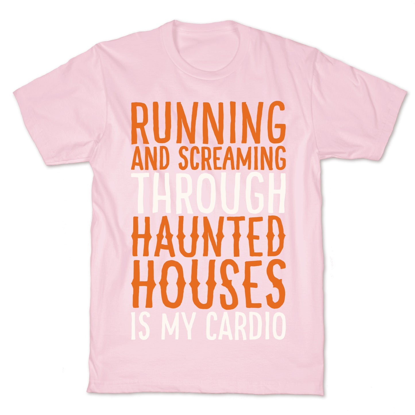 Running And Screaming Through Haunted Houses Is My Cardio White Print T-Shirt