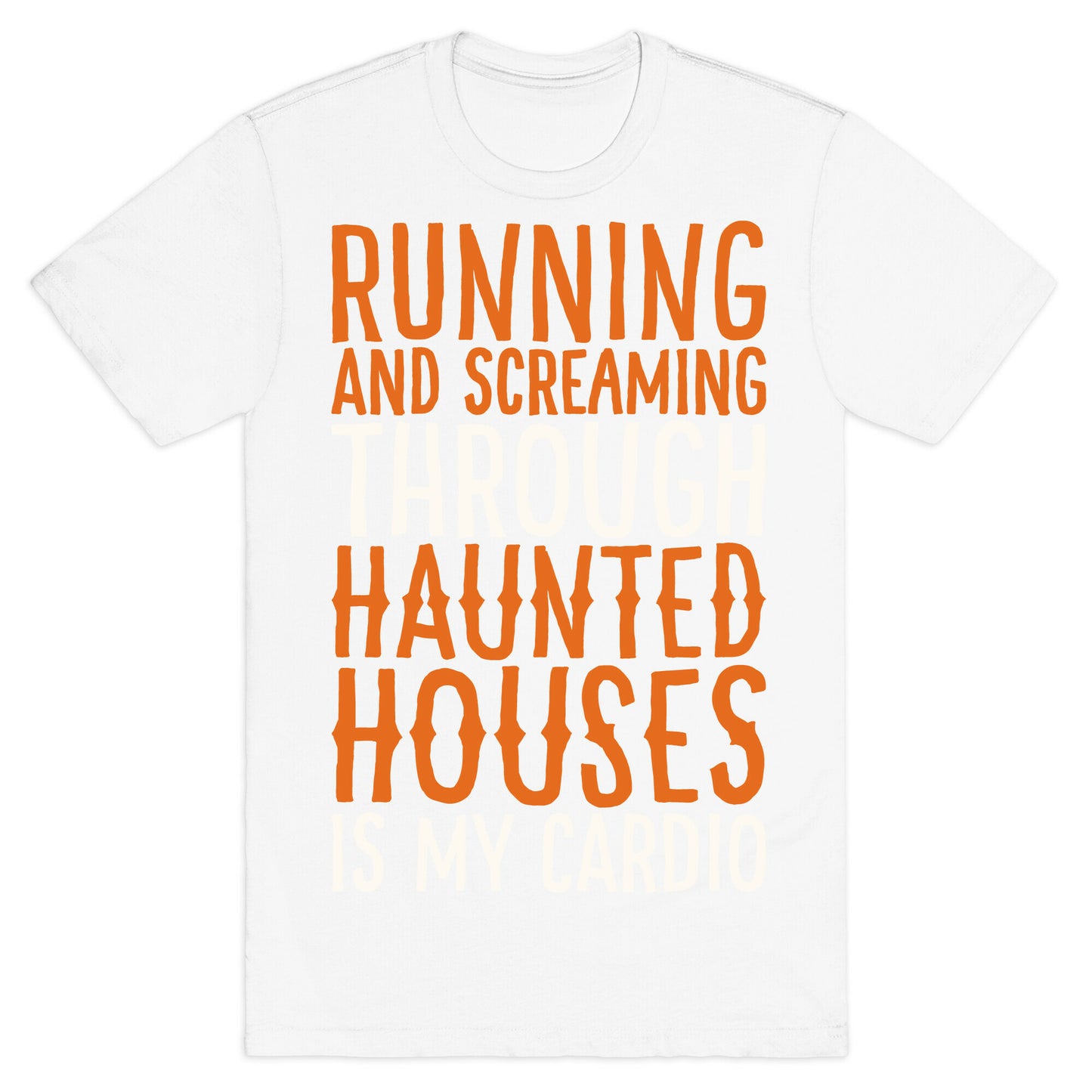 Running And Screaming Through Haunted Houses Is My Cardio White Print T-Shirt
