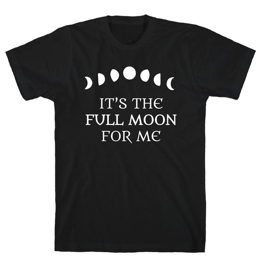 It's the Full Moon for Me T-Shirt