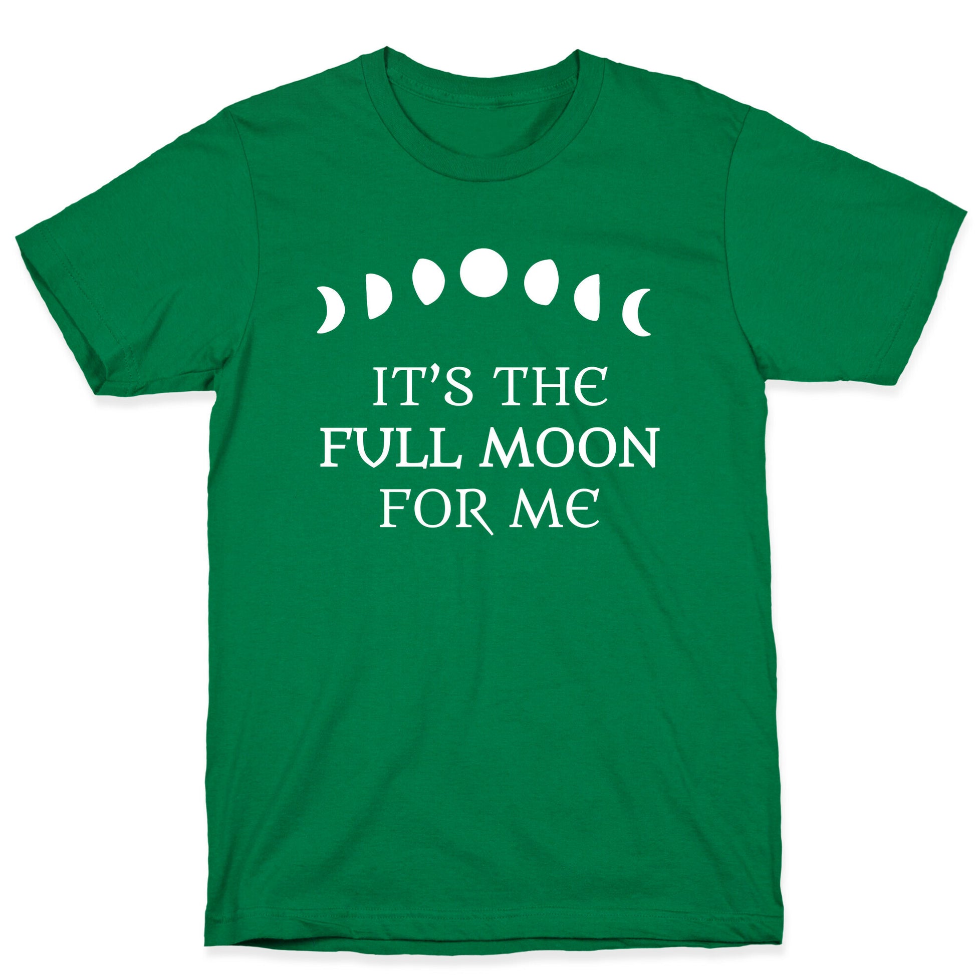 It's the Full Moon for Me T-Shirt