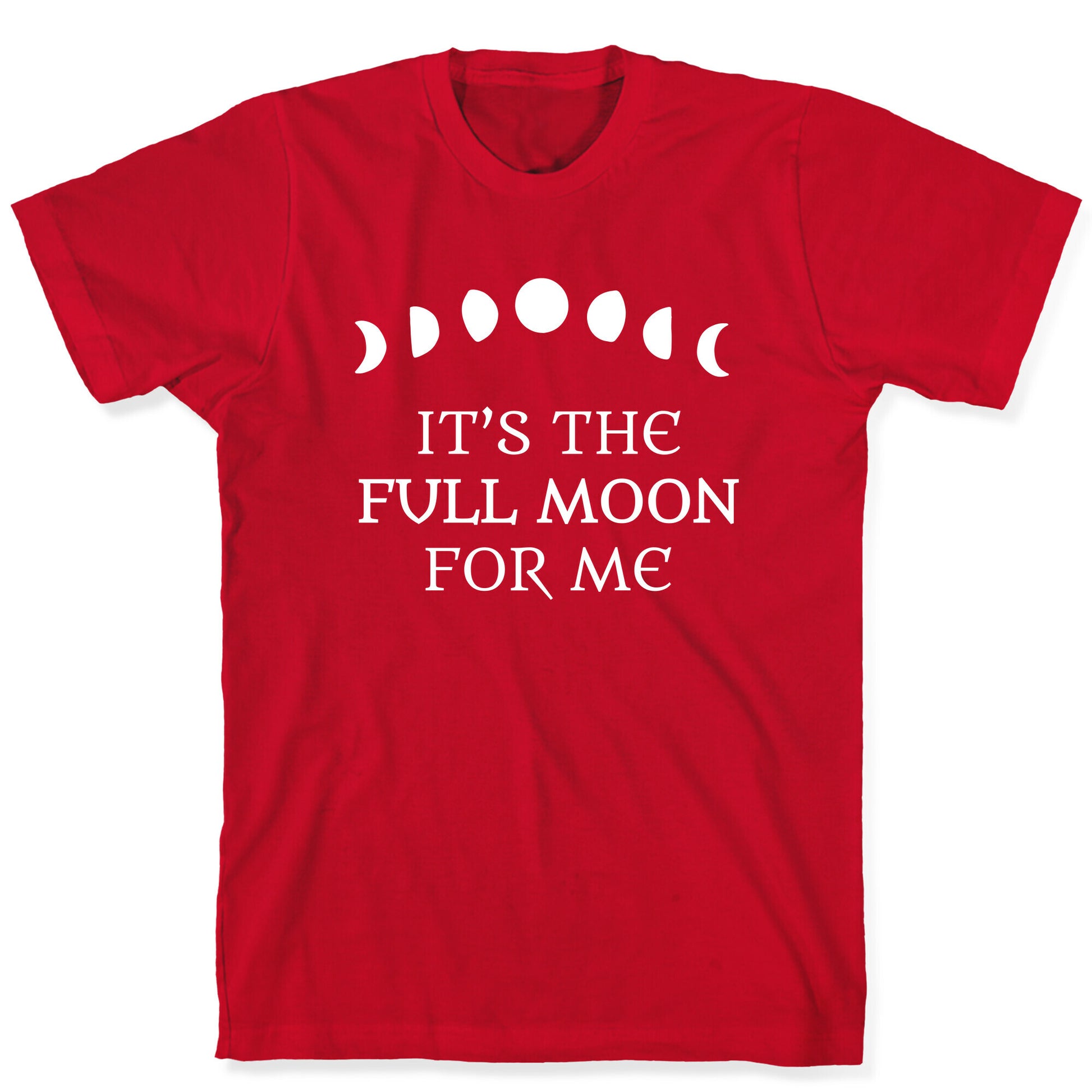 It's the Full Moon for Me T-Shirt