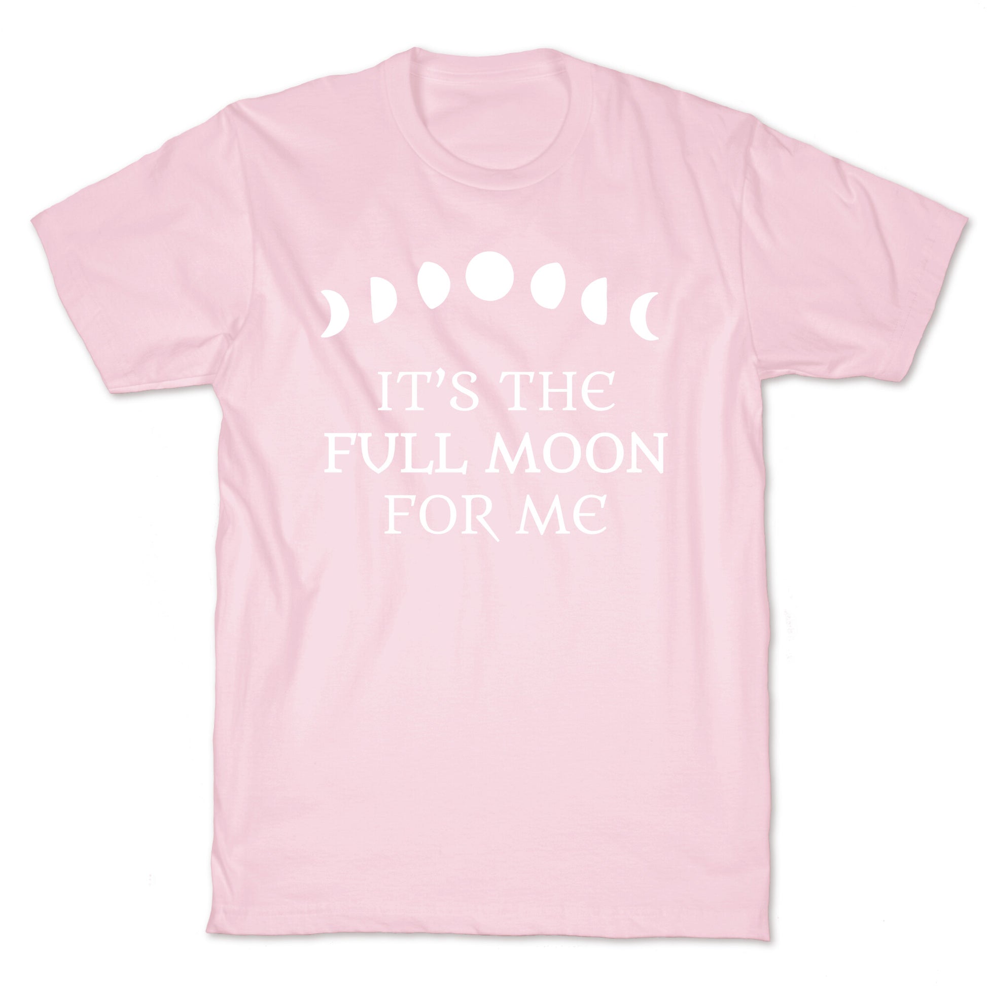 It's the Full Moon for Me T-Shirt
