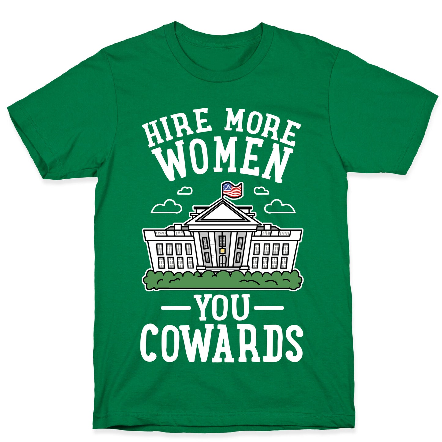 Hire More WOMEN You COWARDS T-Shirt