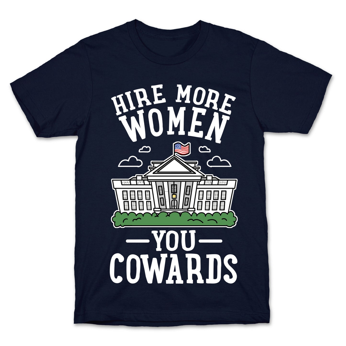 Hire More WOMEN You COWARDS T-Shirt