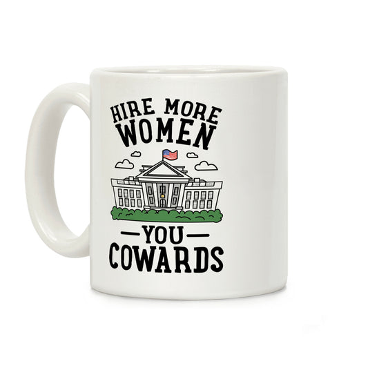 Hire More WOMEN You COWARDS Coffee Mug