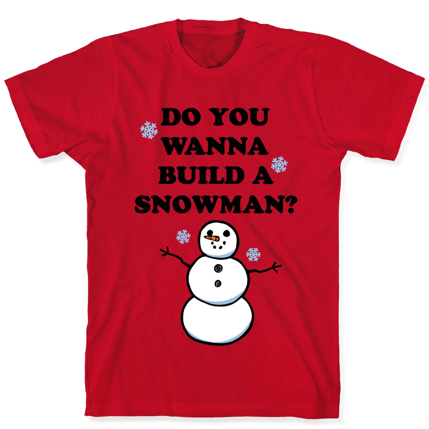 Do You Wanna Build A Snowman? T-Shirt
