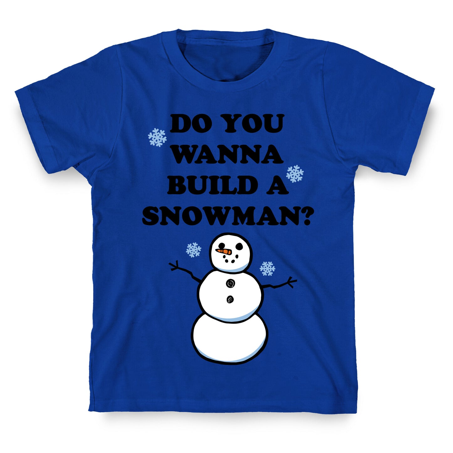 Do You Wanna Build A Snowman? T-Shirt