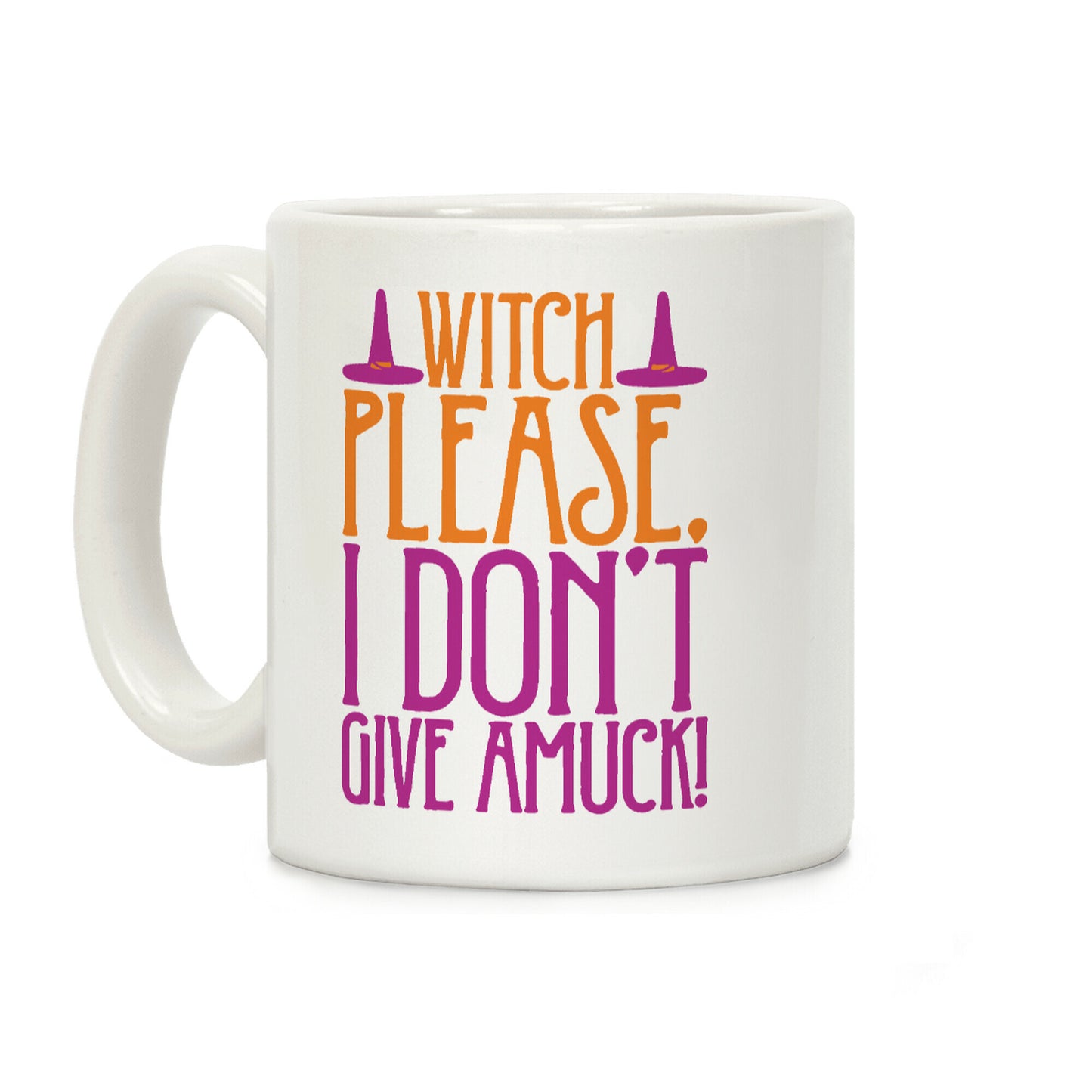 Witch Please I Don't Give Amuck Parody Coffee Mug