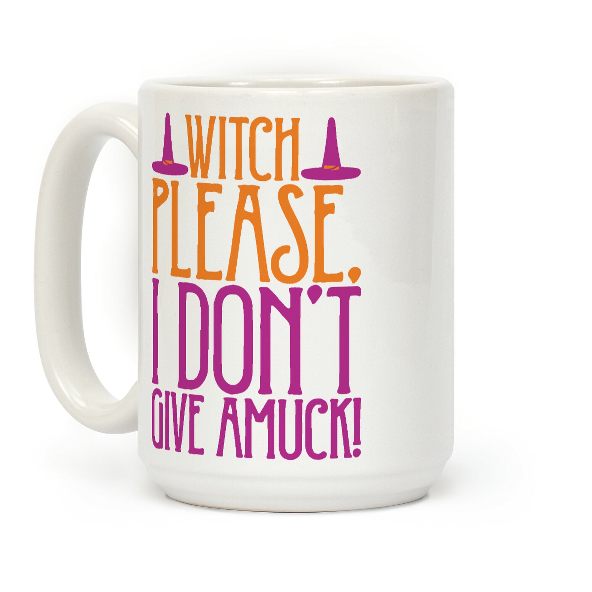 Witch Please I Don't Give Amuck Parody Coffee Mug