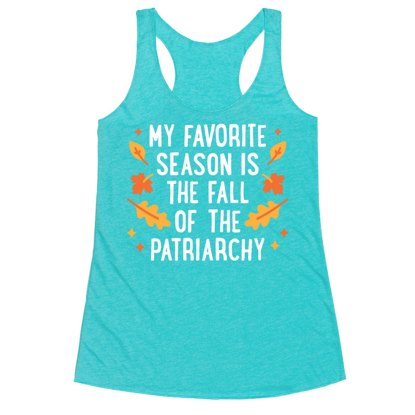 My Favorite Season Is The Fall Of The Patriarchy Racerback Tank