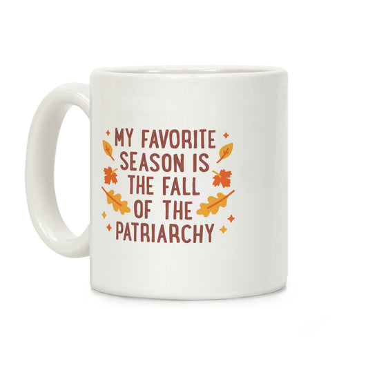 My Favorite Season Is The Fall Of The Patriarchy Coffee Mug