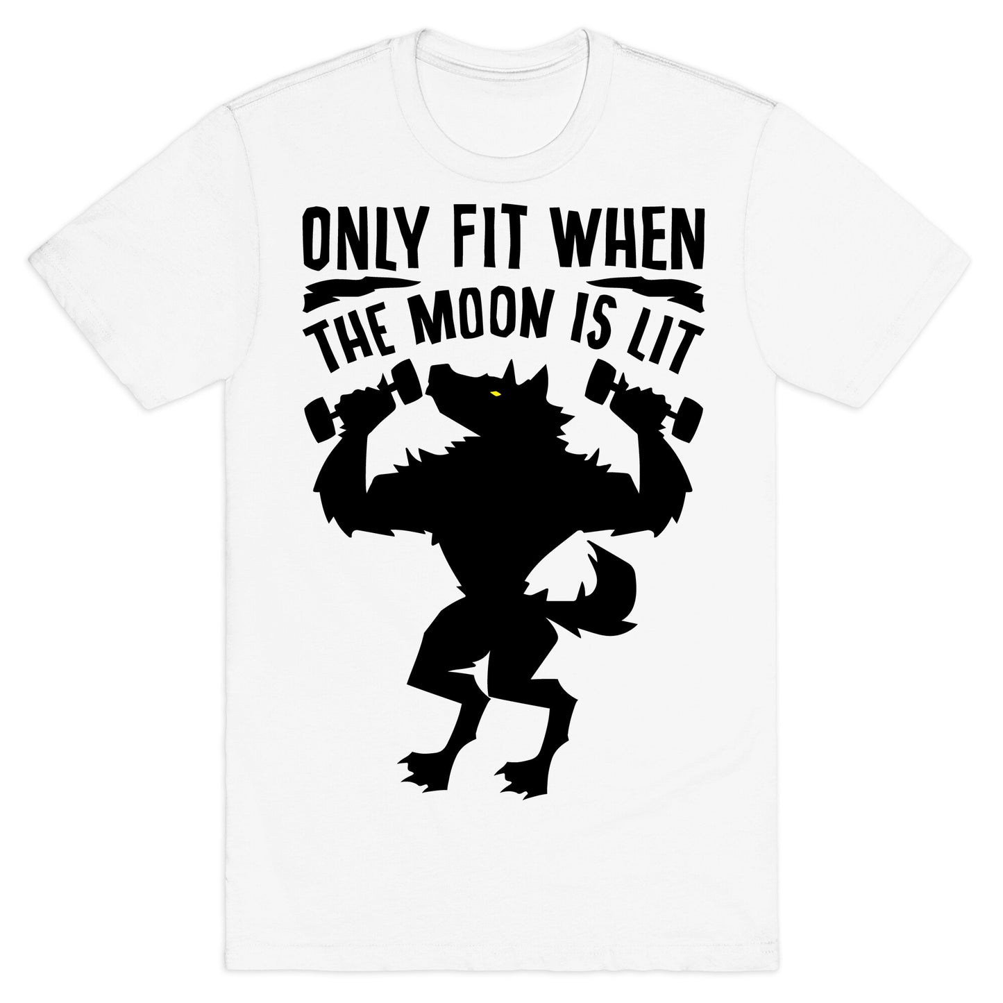 Only Fit When The Moon Is Lit T-Shirt