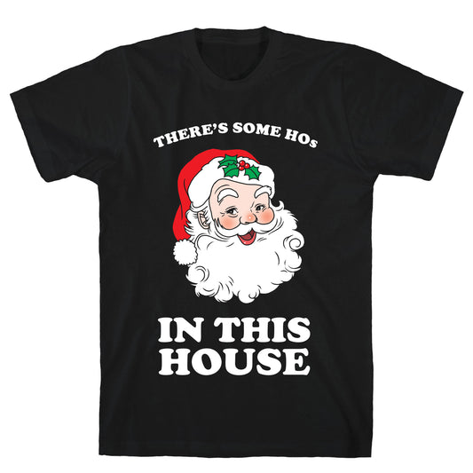 There's Some Hos in this House T-Shirt