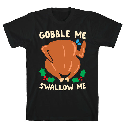 Gobble Me Swallow Me Turkey T-Shirt