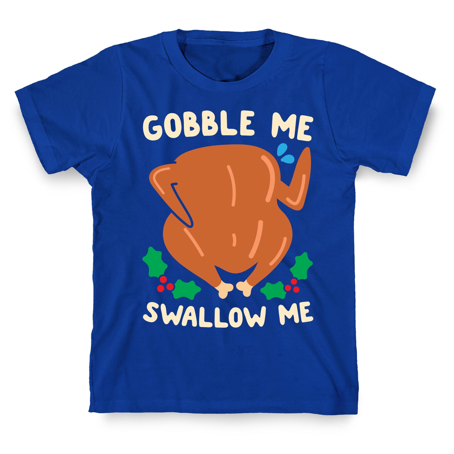 Gobble Me Swallow Me Turkey T-Shirt