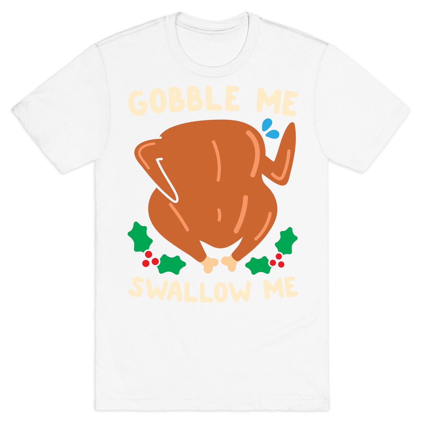 Gobble Me Swallow Me Turkey T-Shirt