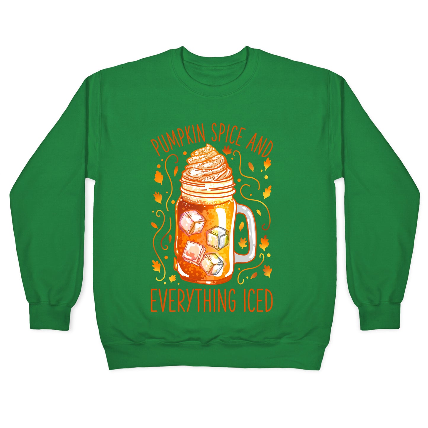 Pumpkin Spice and Everything Iced Crewneck Sweatshirt