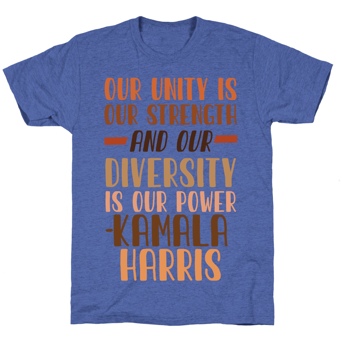 Our Unity is Our Strength And Our Diversity is Our Power Kamala Unisex Triblend Tee
