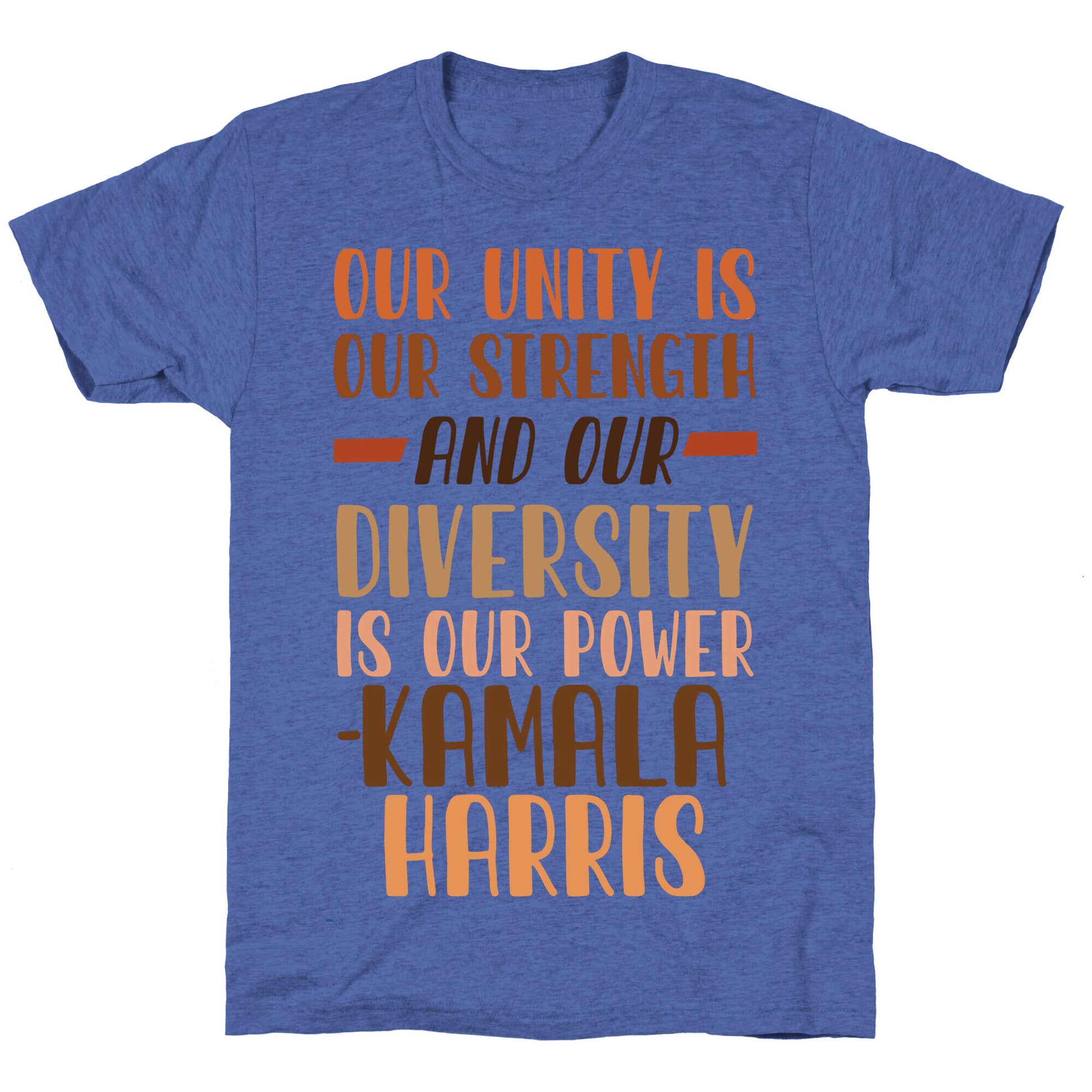 Our Unity is Our Strength And Our Diversity is Our Power Kamala Unisex Triblend Tee
