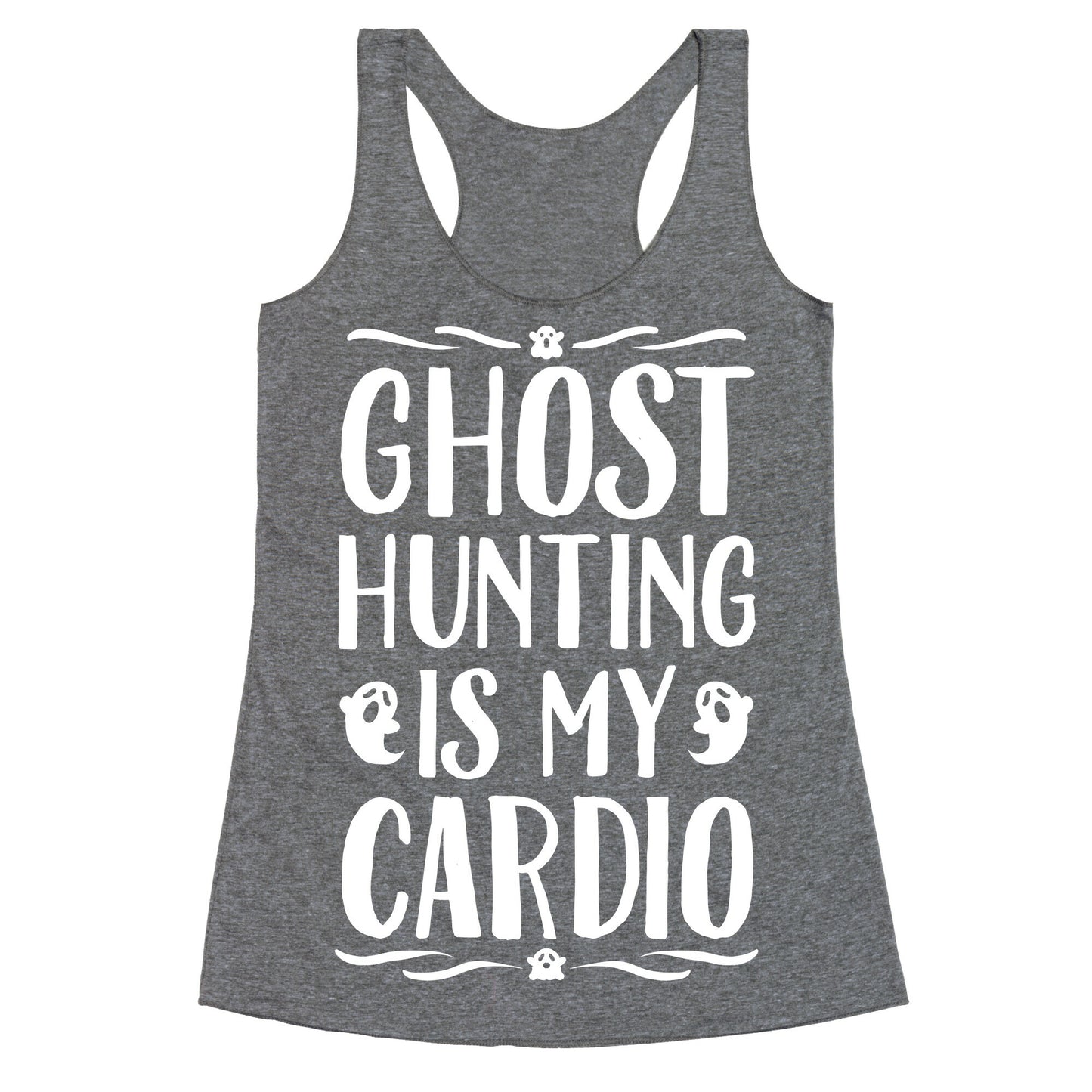 Ghost Hunting Is My Cardio Racerback Tank