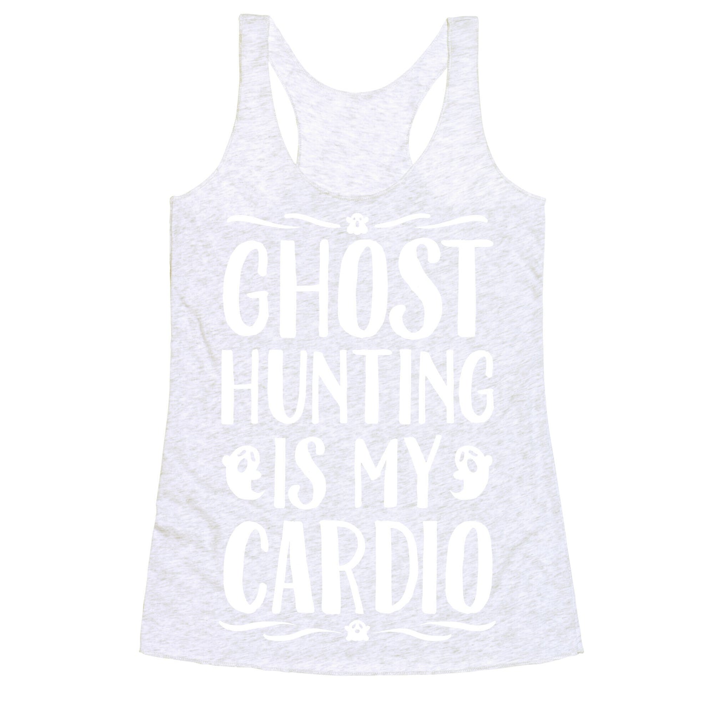 Ghost Hunting Is My Cardio Racerback Tank