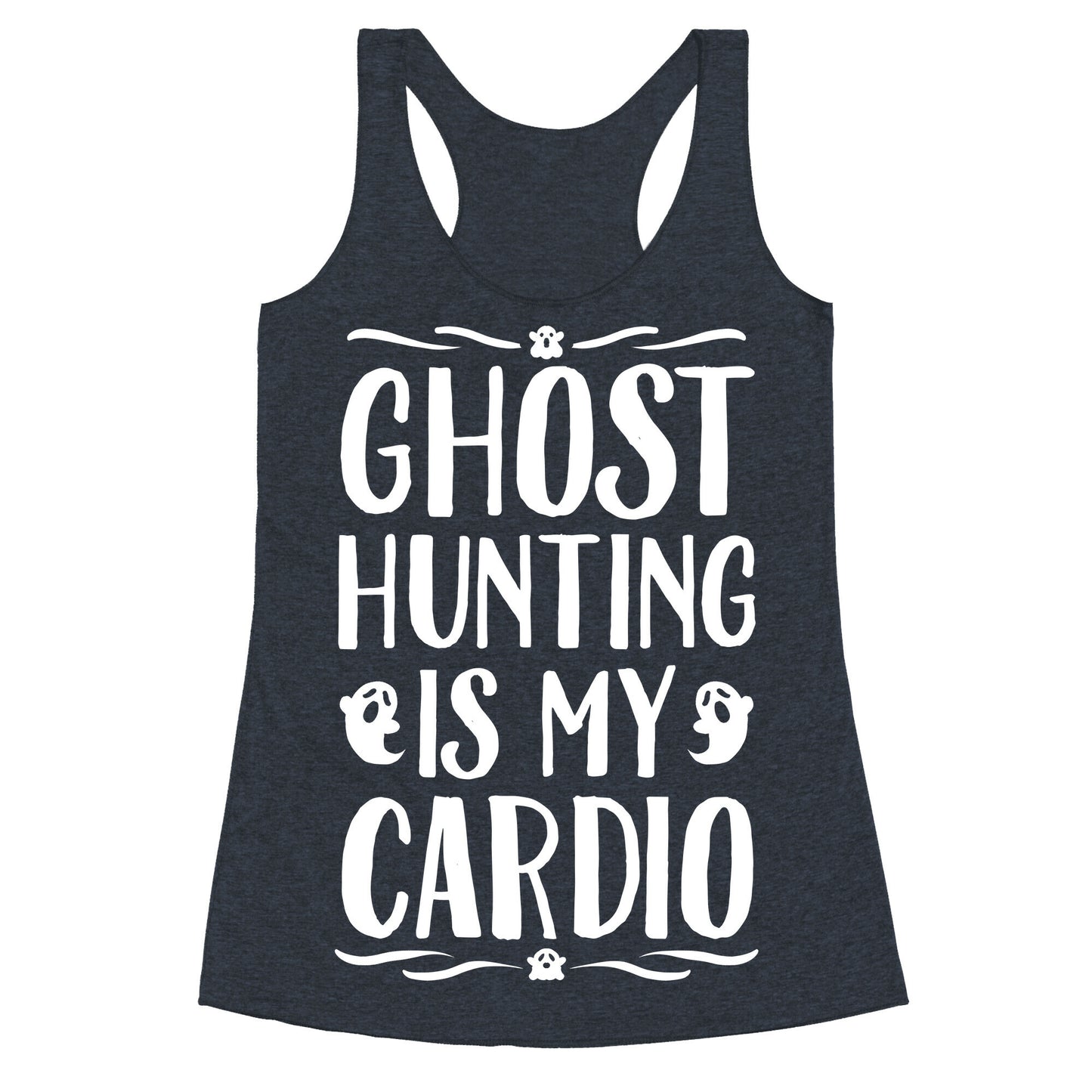 Ghost Hunting Is My Cardio Racerback Tank