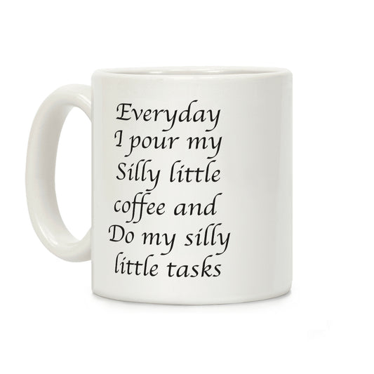 Everyday I Pour My Silly Little Coffee And Do My Silly Little Tasks Coffee Mug