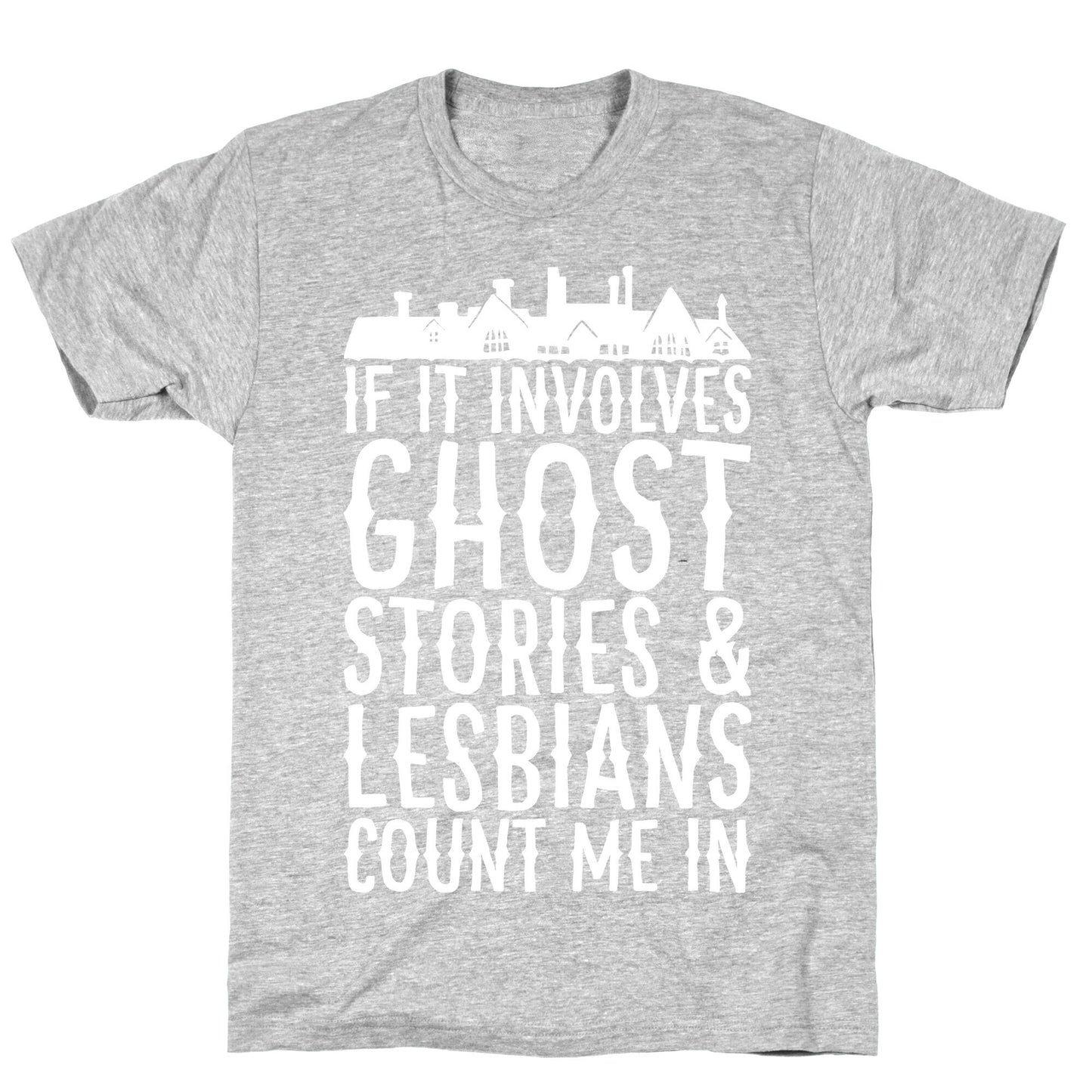 If It Involves Ghost Stories and Lesbians Count Me In Parody White Print T-Shirt