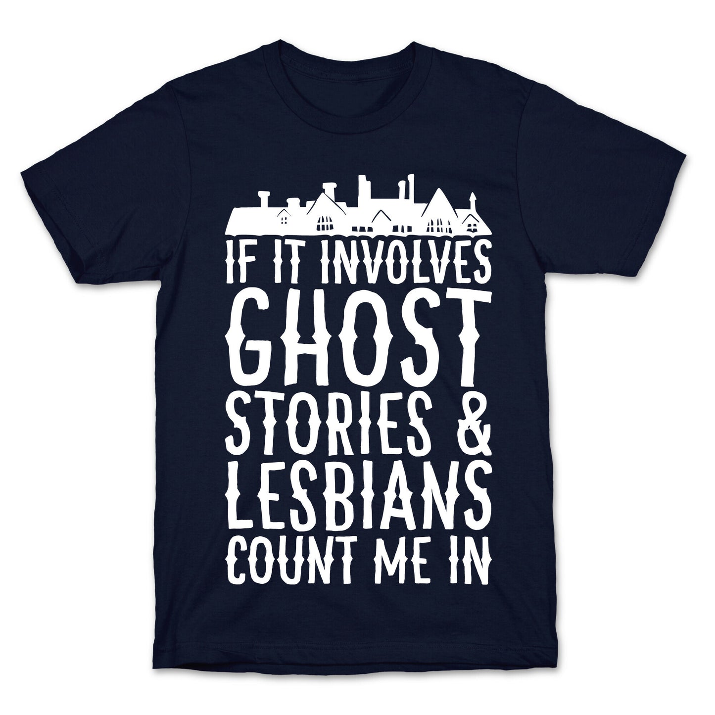 If It Involves Ghost Stories and Lesbians Count Me In Parody White Print T-Shirt