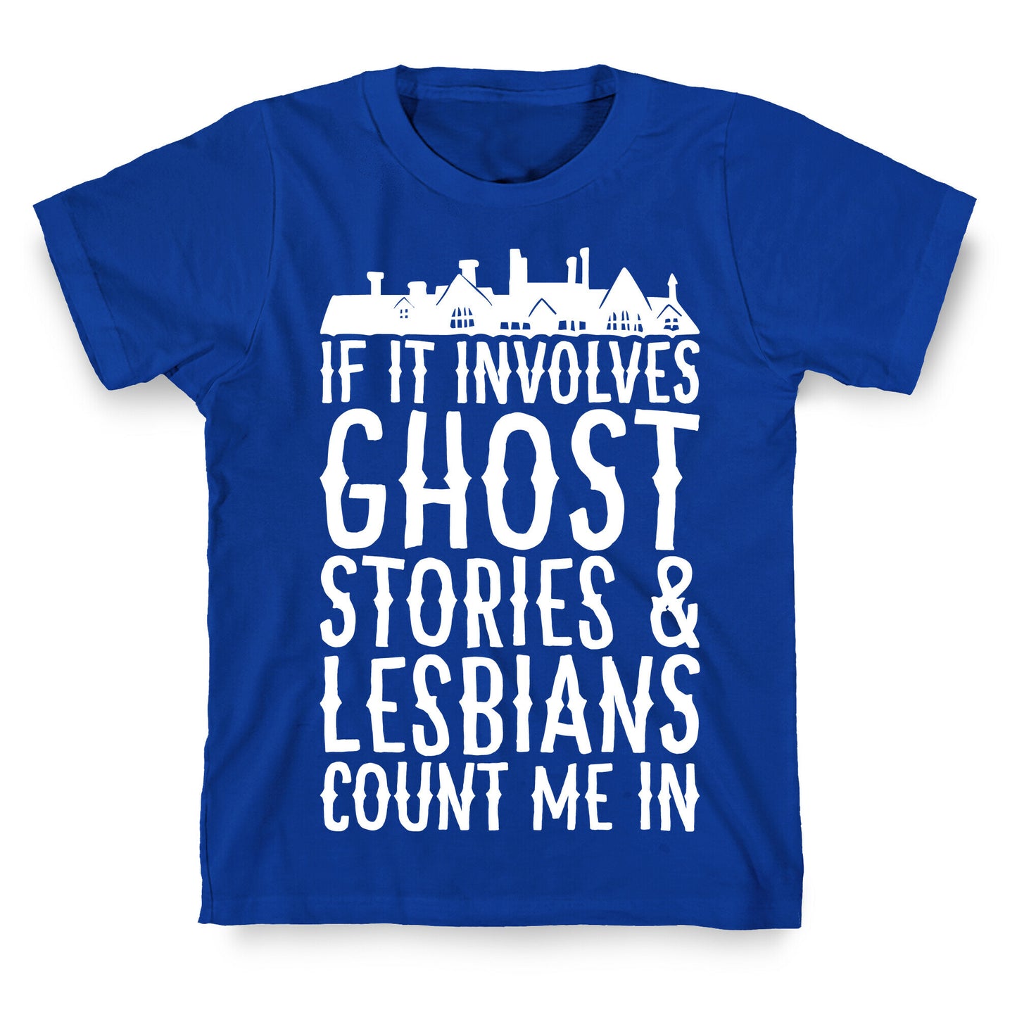 If It Involves Ghost Stories and Lesbians Count Me In Parody White Print T-Shirt