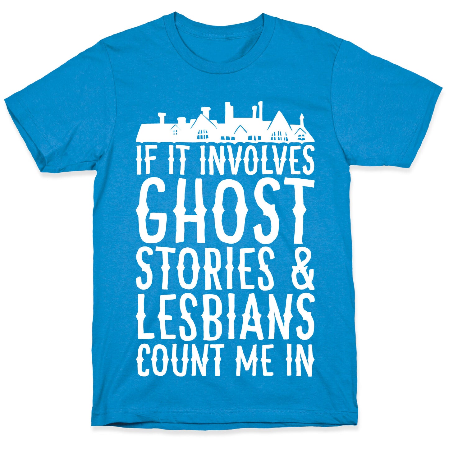 If It Involves Ghost Stories and Lesbians Count Me In Parody White Print T-Shirt