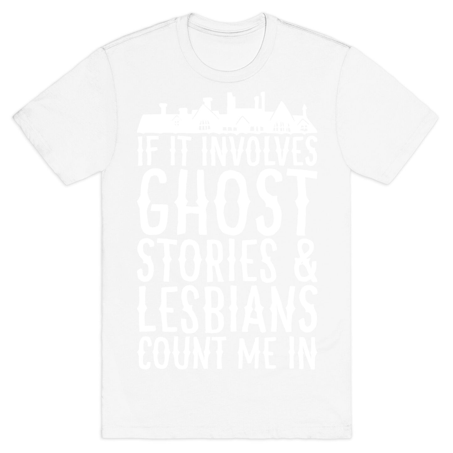 If It Involves Ghost Stories and Lesbians Count Me In Parody White Print T-Shirt