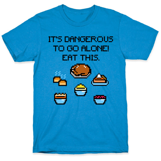 It's Dangerous To Go Alone Eat This Thanksgiving Parody T-Shirt