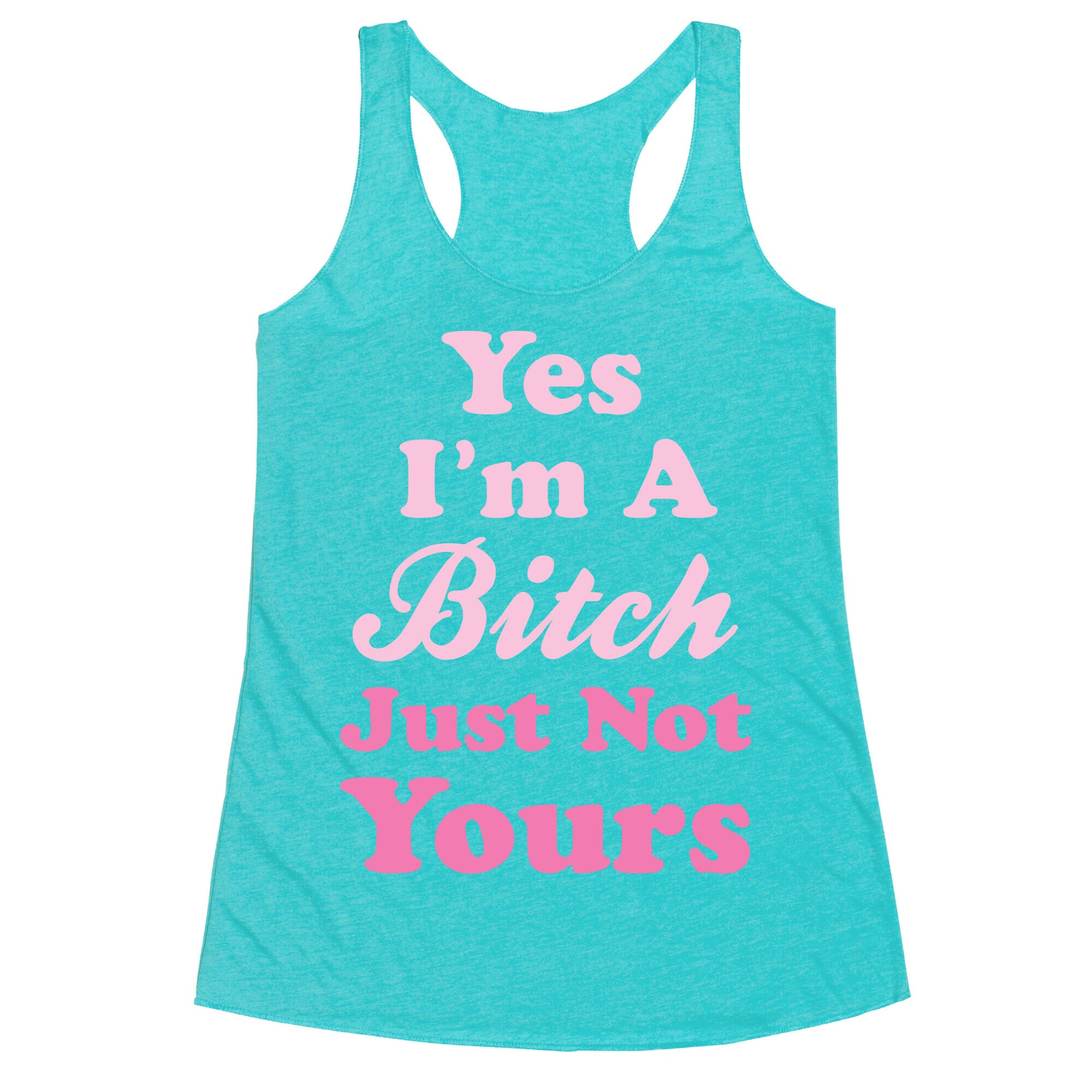 Yes I'm A Bitch Racerback Tank