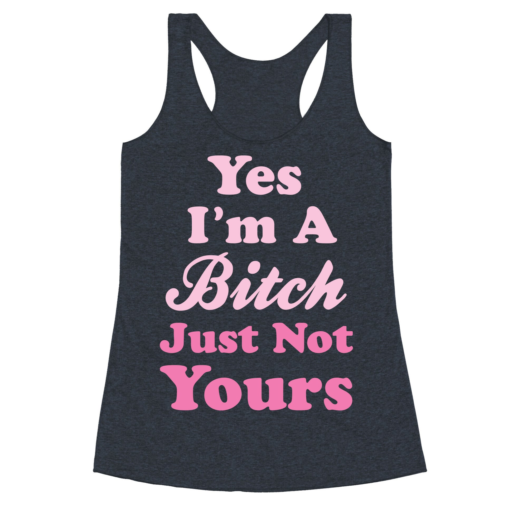 Yes I'm A Bitch Racerback Tank