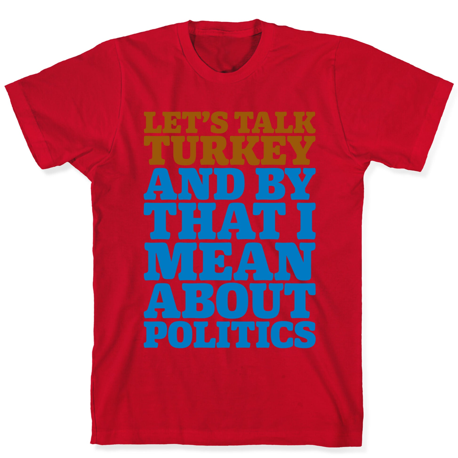 Let's Talk Turkey And By That I Mean About Politics T-Shirt