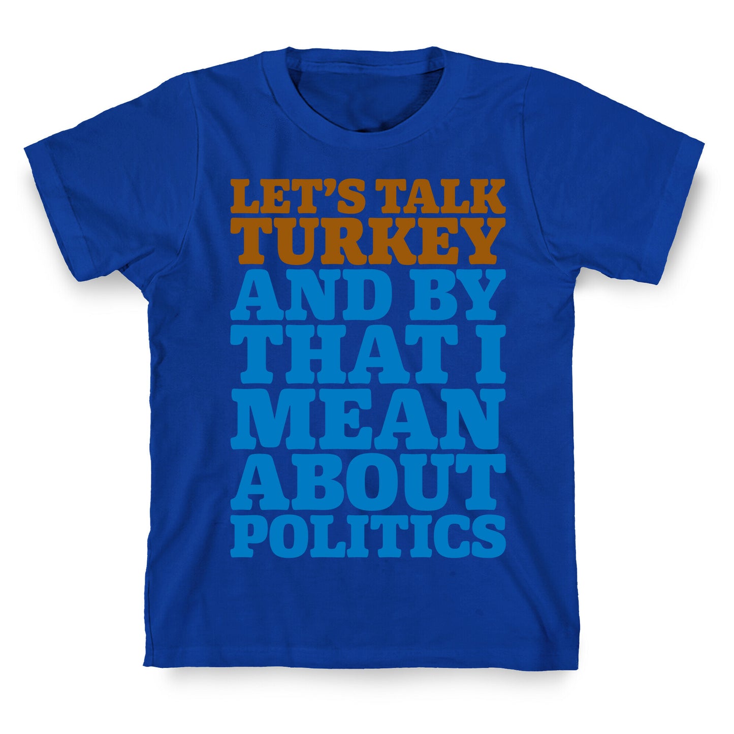 Let's Talk Turkey And By That I Mean About Politics T-Shirt