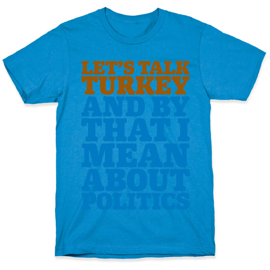 Let's Talk Turkey And By That I Mean About Politics T-Shirt