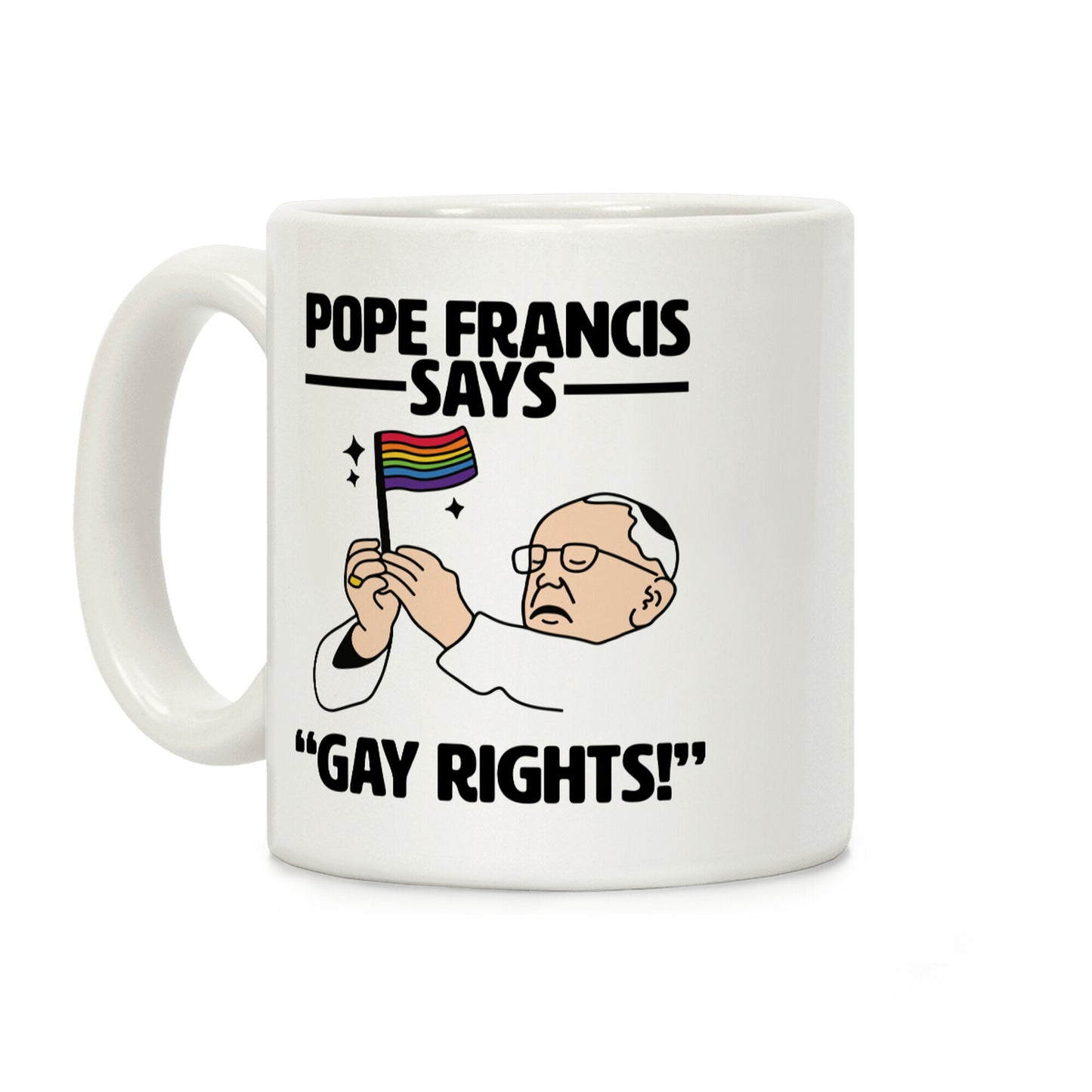 Pope Francis says, "Gay Rights!" Coffee Mug