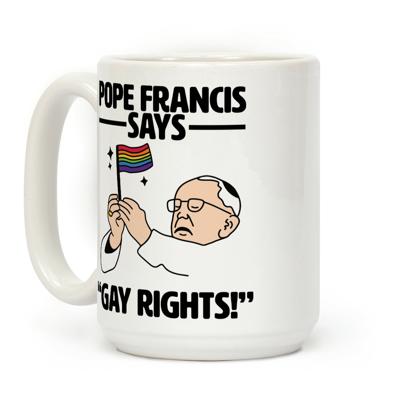 Pope Francis says, "Gay Rights!" Coffee Mug