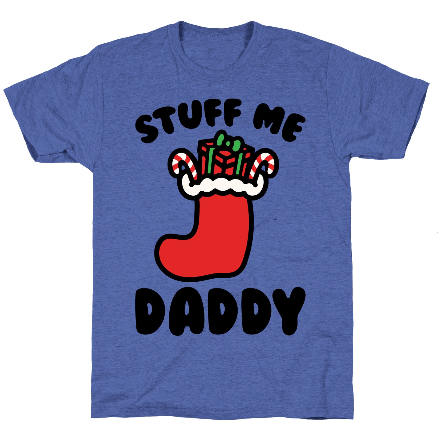 Stuff Me Daddy Stocking Parody Unisex Triblend Tee