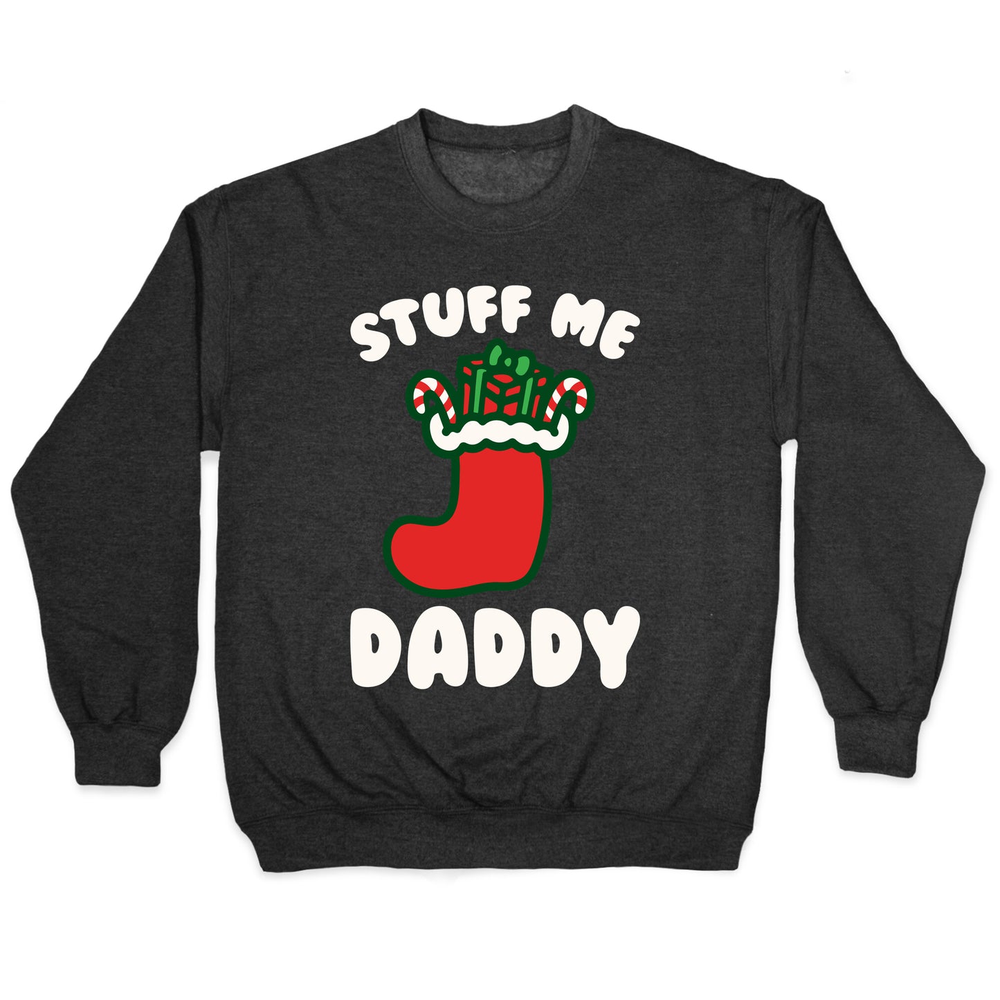 Stuff Me Daddy Stocking Parody White Print Crewneck Sweatshirt