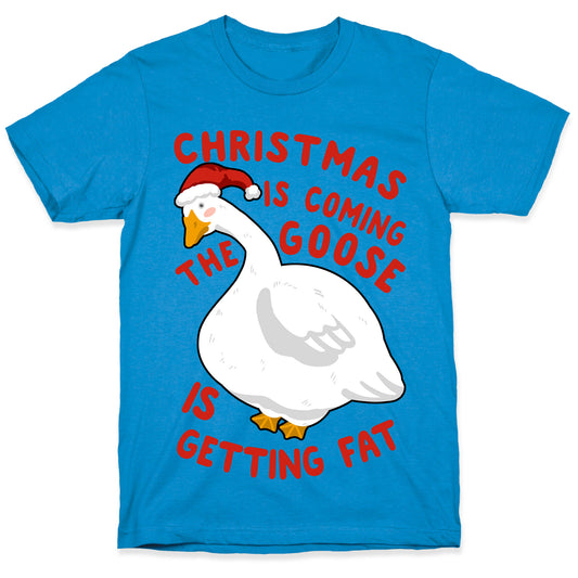 Christmas Is Coming, the Goose is Getting Fat T-Shirt