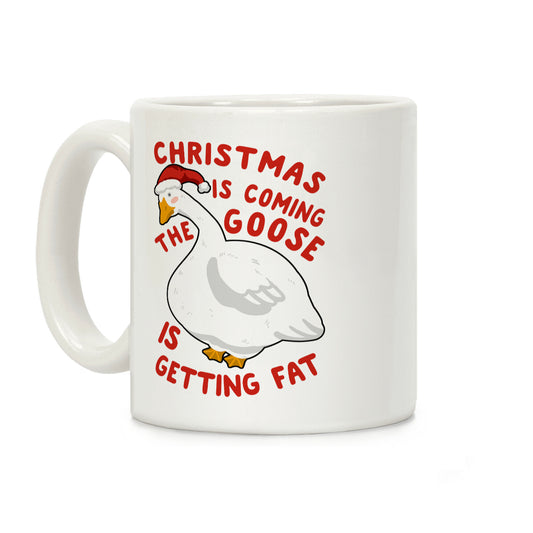 Christmas Is Coming, the Goose is Getting Fat Coffee Mug