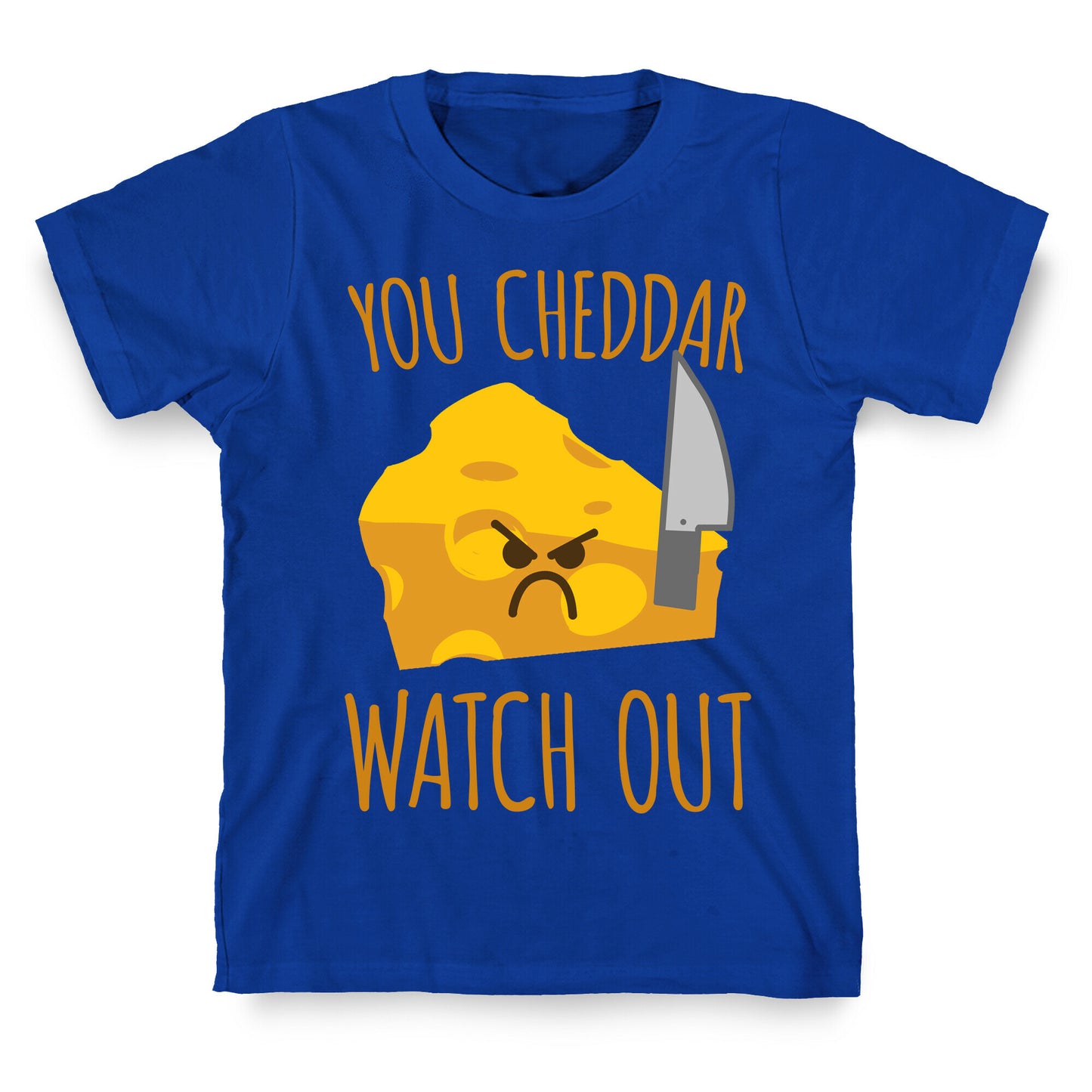 You Cheddar Watch Out T-Shirt