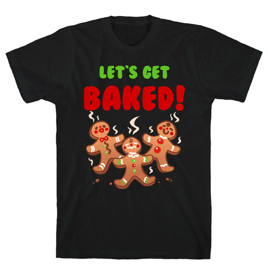 Let's Get Baked! T-Shirt