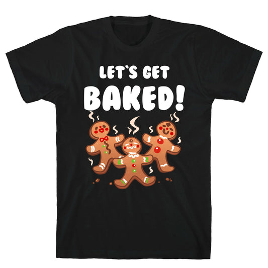 Let's Get Baked! T-Shirt